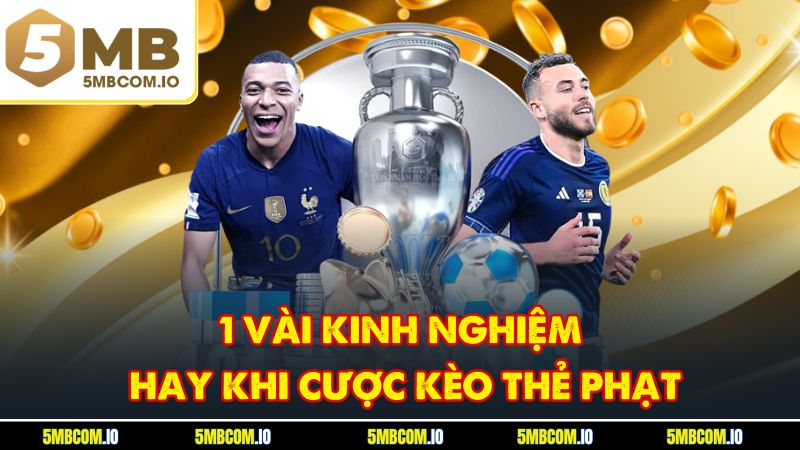 1 vài kinh nghiệm hay khi cược kèo thẻ phạt