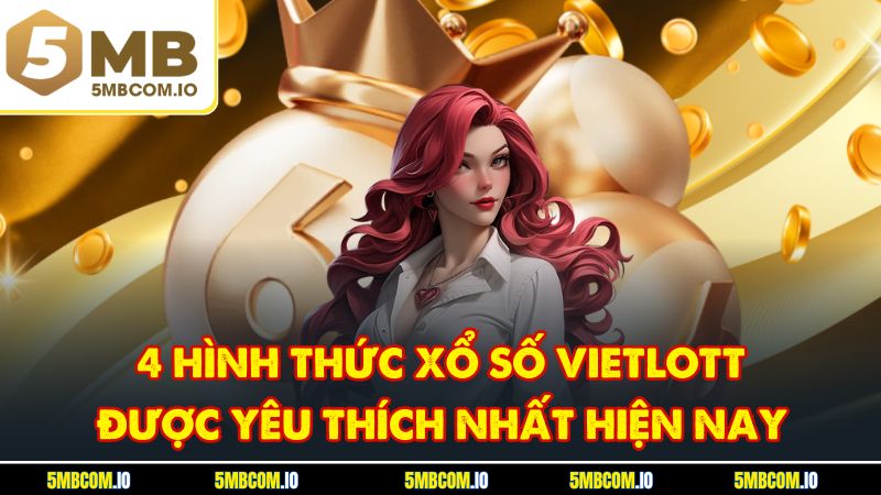 4 hình thức xổ số Vietlott được yêu thích nhất hiện nay