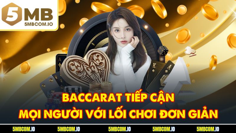 Baccarat tiếp cận mọi người với lối chơi đơn giản