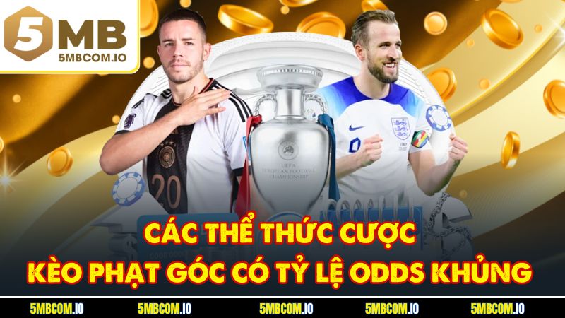 Các thể thức cược kèo phạt góc có tỷ lệ odds khủng