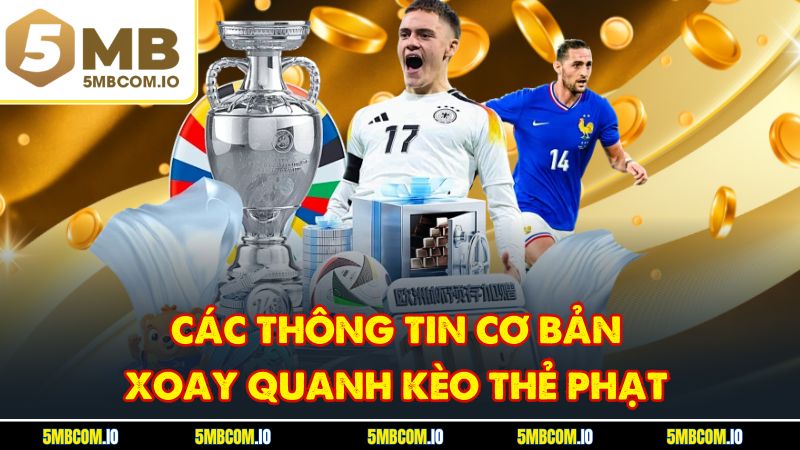 Các thông tin cơ bản xoay quanh kèo thẻ phạt
