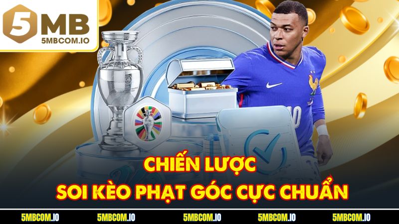 Chiến lược soi kèo phạt góc cực chuẩn