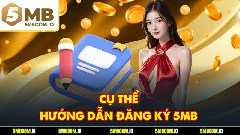 Cụ thể hướng dẫn đăng ký 5MB