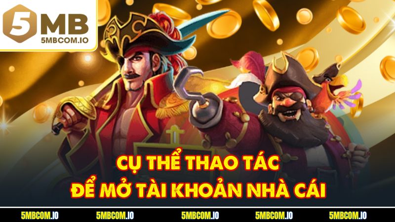 Cụ thể thao tác để mở tài khoản nhà cái