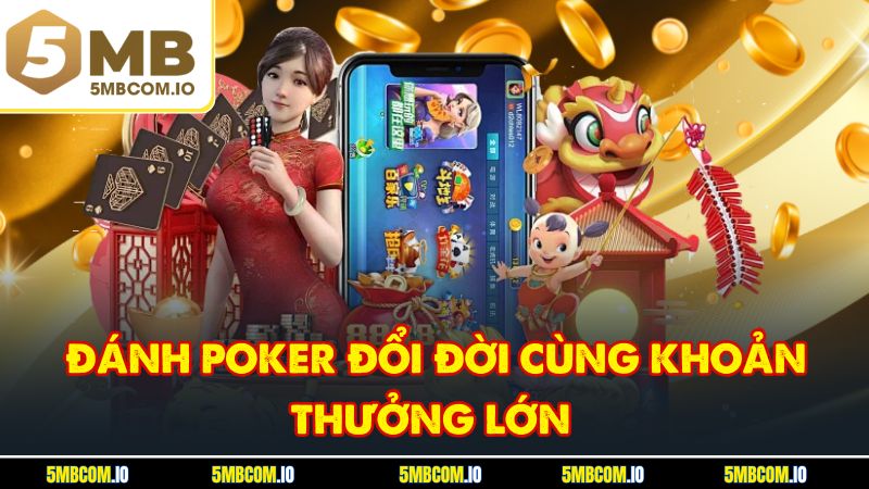 Đánh Poker đổi đời cùng khoản thưởng lớn