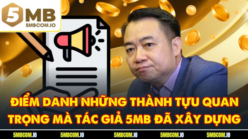 Điểm danh những thành tựu quan trọng mà tác giả 5MB đã xây dựng