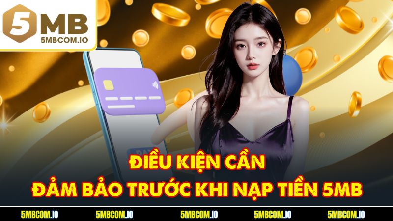 Điều kiện cần đảm bảo trước khi nạp tiền 5MB
