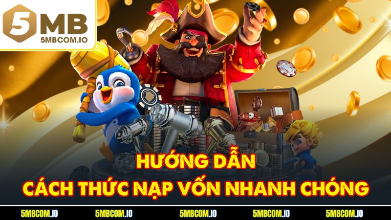 Hướng dẫn cách thức nạp vốn nhanh chóng