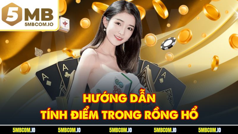 Hướng dẫn tính điểm trong rồng hổ