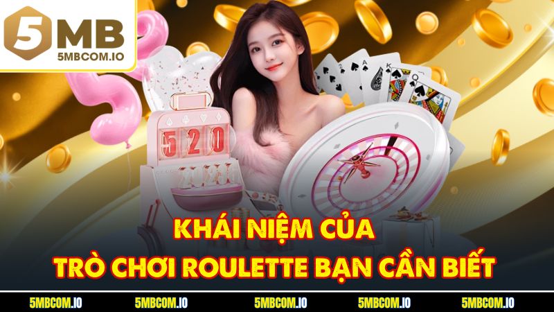 Khái niệm của trò chơi Roulette bạn cần biết