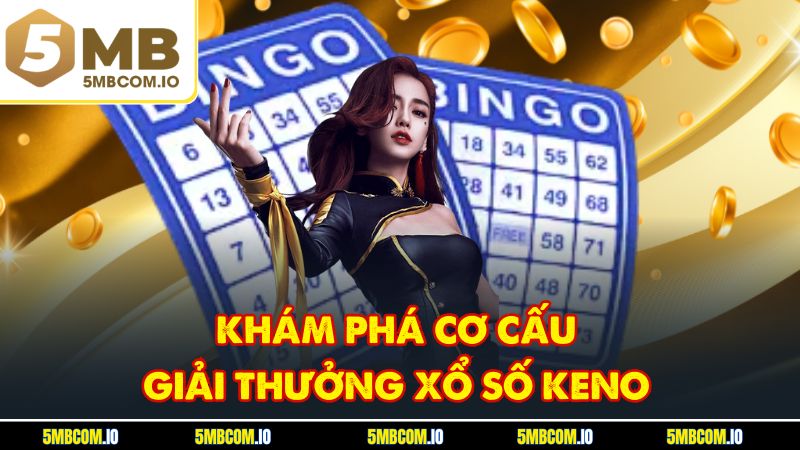 Khám phá cơ cấu giải thưởng xổ số keno