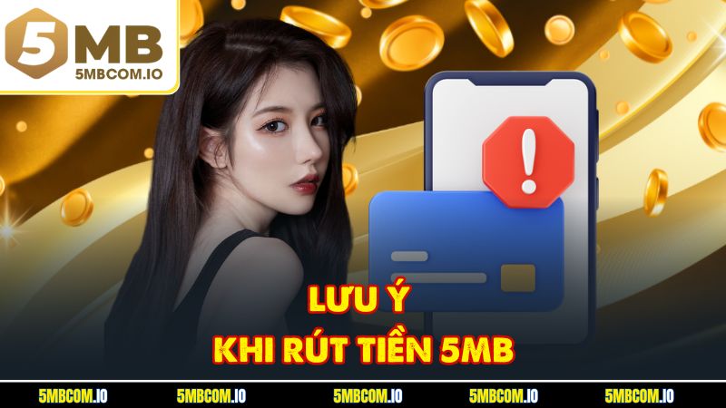Lưu ý khi rút tiền 5MB