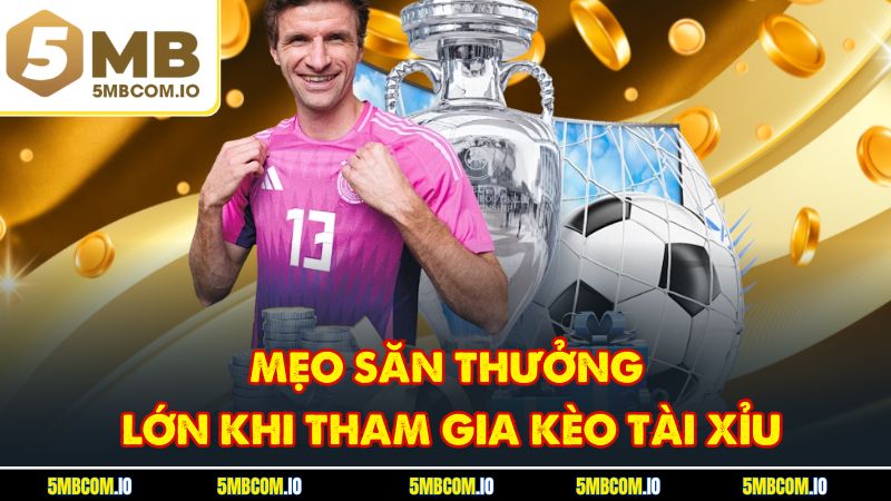 Mẹo săn thưởng lớn khi tham gia kèo tài xỉu