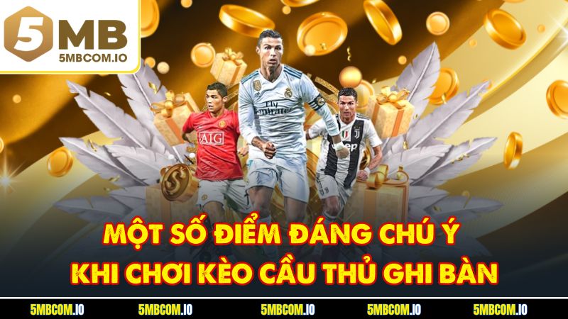 Một số điểm đáng chú ý khi chơi kèo cầu thủ ghi bàn