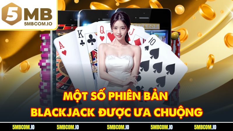 Một số phiên bản Blackjack được ưa chuộng
