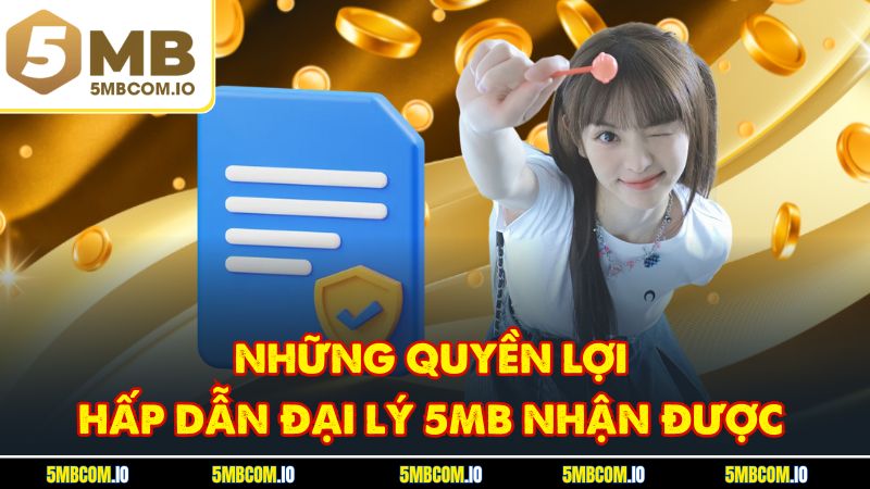Những quyền lợi hấp dẫn đại lý 5MB nhận được