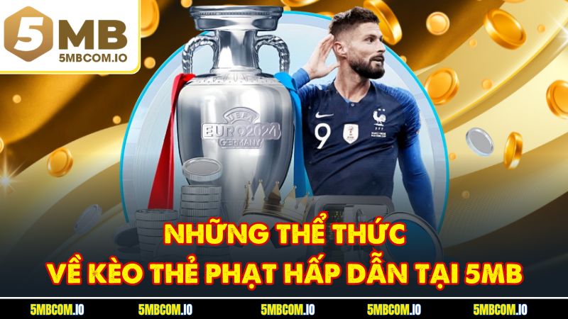 Những thể thức về kèo thẻ phạt hấp dẫn tại 5MB