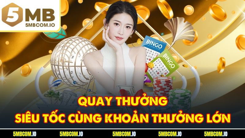 Quay thưởng siêu tốc cùng khoản thưởng lớn