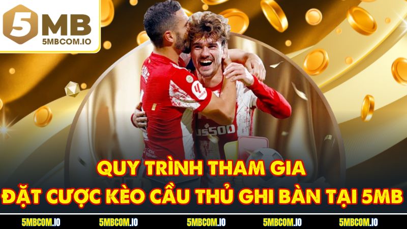 Quy trình tham gia đặt cược kèo cầu thủ ghi bàn tại 5MB