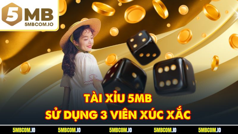 Tài xỉu 5MB sử dụng 3 viên xúc xắc