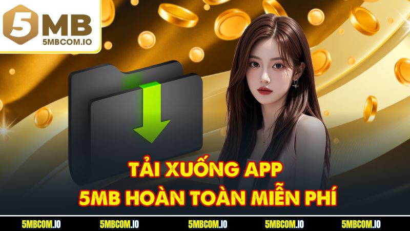 Tải xuống app 5MB hoàn toàn miễn phí
