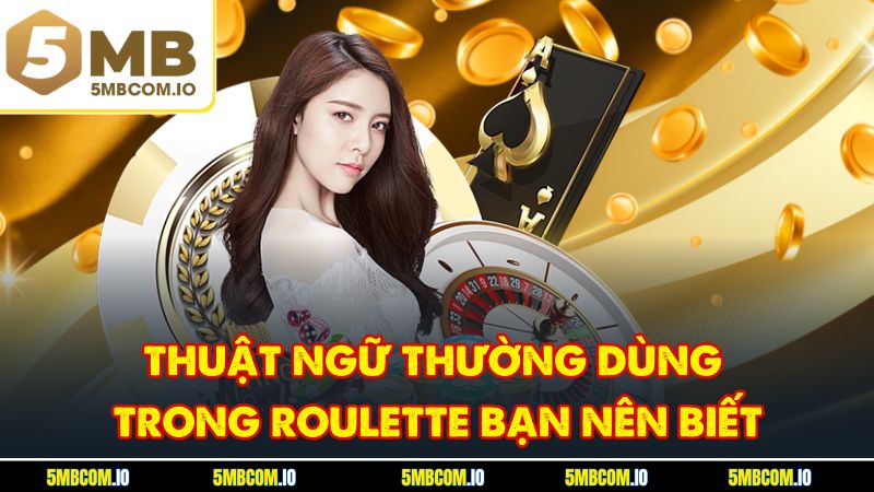 Thuật ngữ thường dùng trong Roulette bạn nên biết