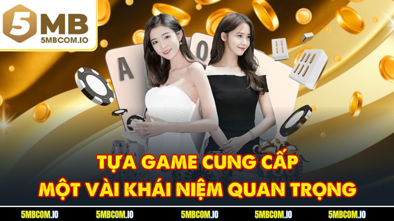 Tựa game cung cấp một vài khái niệm quan trọng
