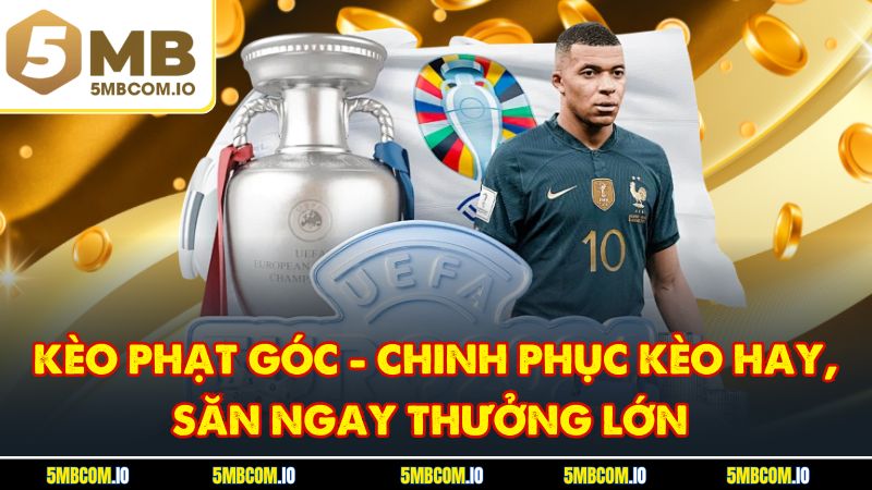 Kèo Phạt Góc - Chinh Phục Kèo Hay, Săn Ngay Thưởng Lớn