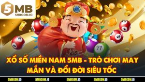 Xổ Số Miền Nam 5MB - Trò Chơi May Mắn Và Đổi Đời Siêu Tốc