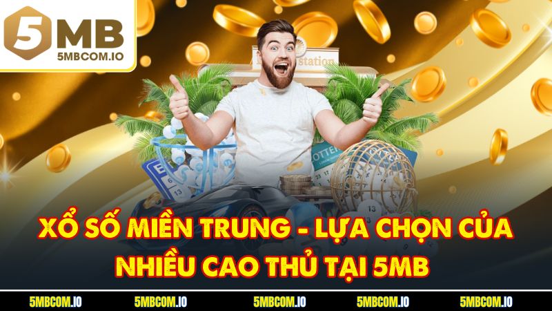 Xổ Số Miền Trung - Lựa Chọn Của Nhiều Cao Thủ Tại 5MB