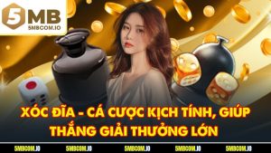Xóc Đĩa - Cá Cược Kịch Tính, Giúp Thắng Giải Thưởng Lớn