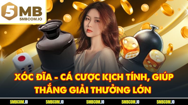Xóc Đĩa - Cá Cược Kịch Tính, Giúp Thắng Giải Thưởng Lớn
